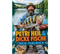 Petri Heil & dicke Fische - Mein Fangbuch: Angel-Fangbuch zum Eintragen, Dokumentieren & Erinnern - für Raub- und Friedfische