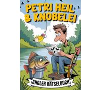 Petri Heil & Knobelei - Angler Rätselbuch: Humorvolle Rätsel für lange Angeltage - Das perfekte Geschenk für Angler mit Köpfchen