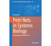 Petri Nets in Systems Biology: Methodology and Applications: 1508 (Advances in Experimental Medicine and Biology, 1508)