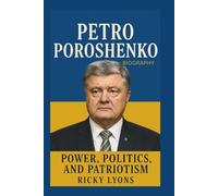 PETRO POROSHENKO BIOGRAPHY: Power, Politics, and Patriotism