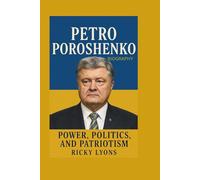 PETRO POROSHENKO BIOGRAPHY: Power, Politics, and Patriotism