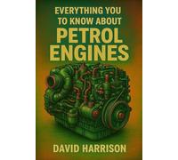 Petrol Engine: Learn How Petrol Engines Power the World - From Core Mechanics to Cutting-Edge Technology
