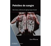Petróleo de sangre: Sobre tiranos, violencia y las reglas que rigen el mundo: 2 (Ensayo)