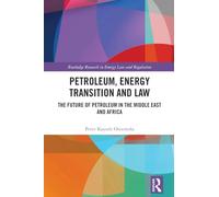 Petroleum, Energy Transition and Law: The Future of Petroleum in the Middle East and Africa (Routledge Research in Energy Law and Regulation)
