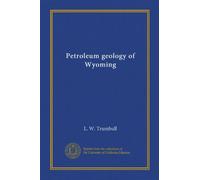 Petroleum geology of Wyoming (Vol-1)
