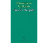 Petroleum in California: A Concise and Reliable History of the Oil Industry of the State; Containing Facts and Figures Carefully Compiled and Information That Can Be Obtained in No Other Form