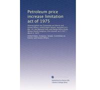Petroleum price increase limitation act of 1975: Hearing before the Committee on Interior and Insular Affairs, United States Senate, pursuant to S. ... first session, on S. 621 ... March 3, 1975