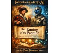 Petruchio's Mindset for AI: The Taming of the Prompt (The Acumen Series)