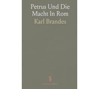 Petrus Und Die Macht In Rom: Eine historische Untersuchung der petrinischen Tradition und ihres Einflusses auf Kirche und Staat