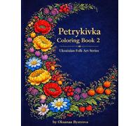 Petrykivka Coloring Book: Petrykivka Coloring Book: Traditional Ukrainian Petrykivka Folk Art Coloring Book | Beautiful Flowers and Birds | Floral ... and Creative (Ukrainian Folk Art Myths)