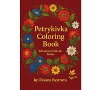 Petrykivka Coloring Book: Traditional Ukrainian Petrykivka Folk Art Coloring Book | Beautiful Flowers and Birds | Floral Patterns and Decorative ... and Creative Fun (Ukrainian Folk Art Myths)