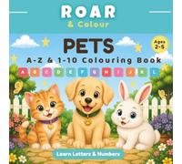 Pets A-Z & 1-10 Colouring Book: Learn Letters, Numbers & Early Learning Skills for Ages 2-5 (Roar & Colour)