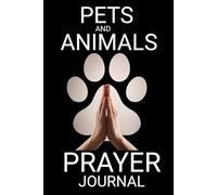 Pets and Animals Prayer Journal: A Diary Notebook to Record and Document Personal Prayers or Prayer Requests for God's Creatures