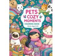 Pets and Cozy Moments Coloring Book for Kids Age 6-9: Adorable Cats & Dogs in Warm, Relaxing Scenes for Stress Relief and Creative Fun