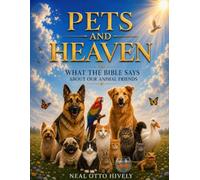 Pets and Heaven: What the Bible Says About Our Animal Friends: God's Good News for all creation