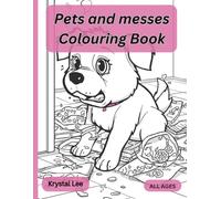 PETS AND MESSES COLORING BOOK: Cute Cats, Dogs, Rabbits, Birds, Hamsters, and Turtles and their messes for Adults and Teens