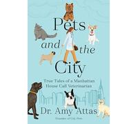 Pets and the City: True Tales of a Manhattan House Call Veterinarian