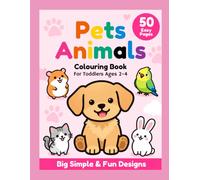 Pets Animals Colouring Book for Toddlers Ages 2-4: 50 Big Simple & Fun Designs, Cute Easy Pet Animal Colouring Pages for Boys & Girls, Thick Bold ... (Cute Animals Colouring Book Series)