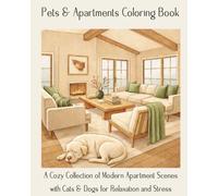 Pets & Apartments Coloring Book: A Cozy Collection of Modern Apartment Scenes with Cats & Dogs for Relaxation and Stress Relief