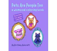 Pets Are People Too Coloring Book: A Whimsical Coloring Book for Kids and Adults