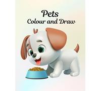 Pets - Colour and Draw: For ages 4 - 10