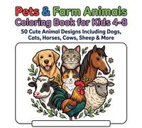 Pets & Farm Animals Coloring Book for Kids 4-8: 50 Cute Animal Designs Including Dogs, Cats, Horses, Cows, Sheep & More