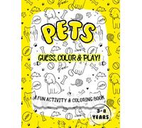 Pets Fun - Guess, Color and Play!: Cute Pets Edition - Fun Activity Book with Riddles, Coloring & Learning for Kids Ages 3-8 (Guess, Color & Play! - Fun Activity & Coloring Book for Kids)