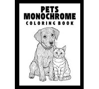 Pets Monochrome Coloring Book: A calming monochrome collection of dogs, cats, hamsters, guinea pigs, fish, and rabbits designed to honor our closest animal companions