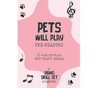 Pets Will Play: Piano Skill Set Pre-reading Level Songbook: 11 Fun-to-play Off-Staff Songs & Theory Activities for Very Beginning Piano Students