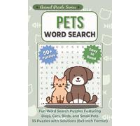Pets Word Search: Fun Word Search Puzzles Featuring Dogs, Cats, Birds, and Small Pets - 55 Puzzles with Solutions (6x9 Inch Format) (Animal Puzzle Series)