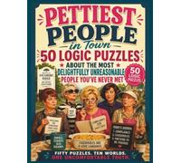 Pettiest People in Town: 50 Logic Puzzles About the Most Delightfully Unreasonable People You've Never Met
