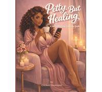 Petty, But Healing: A Self-Affirming Coloring Book