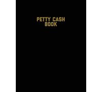 Petty Cash Book: Voucher Log, Balance Record, Keep Track Of Small Business Accounts & Personal Accounting Ledger, Expenses & Income Bookkeeping Journal