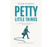 Petty Little Things: 50 Habits Quietly Ruining Your Life and How to Fix Them