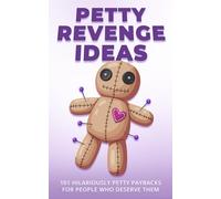 Petty Revenge Ideas: 101 Hilariously Petty Paybacks for People Who Deserve Them