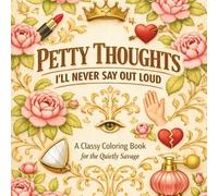 Petty Thoughts I’ll Never Say Out Loud: A Classy Coloring Book for the Quietly Savage | 40 Unique Petty Designs | Funny Gift for Seniors, Adult and Teens (Corporate & Sarcastic Coloring Books)