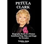 Petula Clark: Biography Book of a Woman Redefined Pop, Film, and Stage for Decades