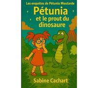 Pétunia et le prout du dinosaure: Les enquêtes de Pétunia Moutarde