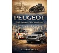Peugeot: Family Industry to Global Manufacturer (Complete Histories of the World's Car Makers)