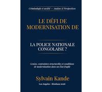 PEUT-ON MODERNISER LA POLICE NATIONALE CONGOLAISE ?: Genèse, contraintes structurelles et conditions de modernisation dans un État fragile