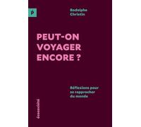 Peut-on voyager encore ?: Réflexions pour se rapprocher du monde