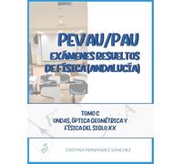 PEVAU/PAU. Exámenes resueltos de física (Andalucía): Tomo C. Ondas, óptica geométrica y física del siglo XX (PEVAU/PAU. Física Andalucía)