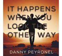 Peyronel, Danny - It Happens When You Look the Other Way