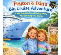 Peyton and Isla’s Big Cruise Adventure: A Kid-Friendly Travel Safety Story About Going on a Cruise