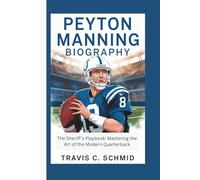 PEYTON MANNING BIOGRAPHY: THE SHERIFF’S PLAYBOOK: MASTERING THE ART OF THE MODERN QUARTERBACK