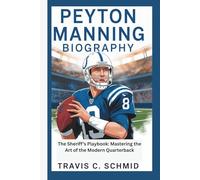 PEYTON MANNING BIOGRAPHY: THE SHERIFF’S PLAYBOOK: MASTERING THE ART OF THE MODERN QUARTERBACK