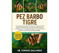 PEZ BARBO TIGRE: Una guía para principiantes sobre la configuración del tanque, la alimentación, el comportamiento escolar, la reproducción, la ... de tanque y la prevención de enfermedades