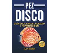 Pez Disco: Guía ética para el cuidado y reproducción (Libros de acuariofilia)