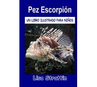 Pez Escorpión: LIBRO EN ESPAÑOL PARA NIÑOS DE 6-8 AÑOS (Libros Ilustrados para Niños)
