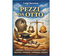 PEZZI DA OTTO: UMORISMO ATTUALITÀ FILOSOFIA FACILE PSICOLOGIA SOCIOLOGIA ANTROPOLOGIA PEDAGOGIA SCIENZE